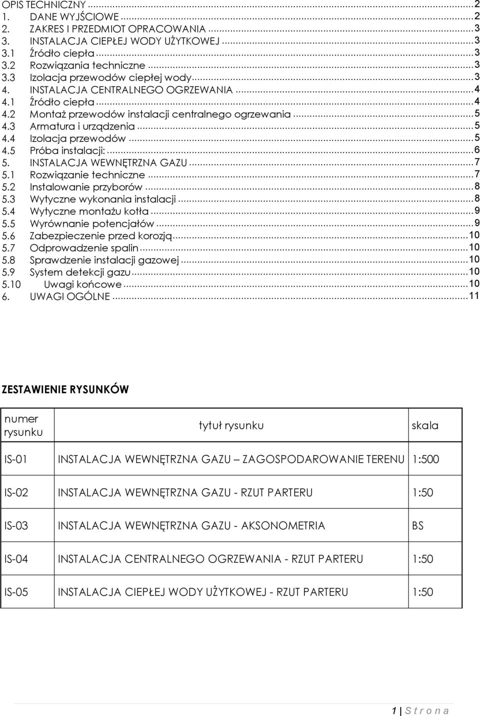 .. 6 5. INSTALACJA WEWNĘTRZNA GAZU... 7 5.1 Rozwiązanie techniczne... 7 5.2 Instalowanie przyborów... 8 5.3 Wytyczne wykonania instalacji... 8 5.4 Wytyczne montażu kotła... 9 5.