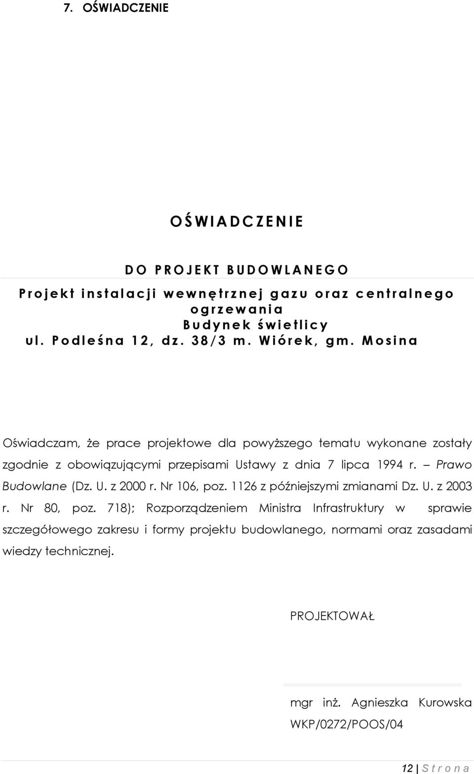 M o s i n a Oświadczam, że prace projektowe dla powyższego tematu wykonane zostały zgodnie z obowiązującymi przepisami Ustawy z dnia 7 lipca 1994 r. Prawo Budowlane (Dz. U. z 2000 r.