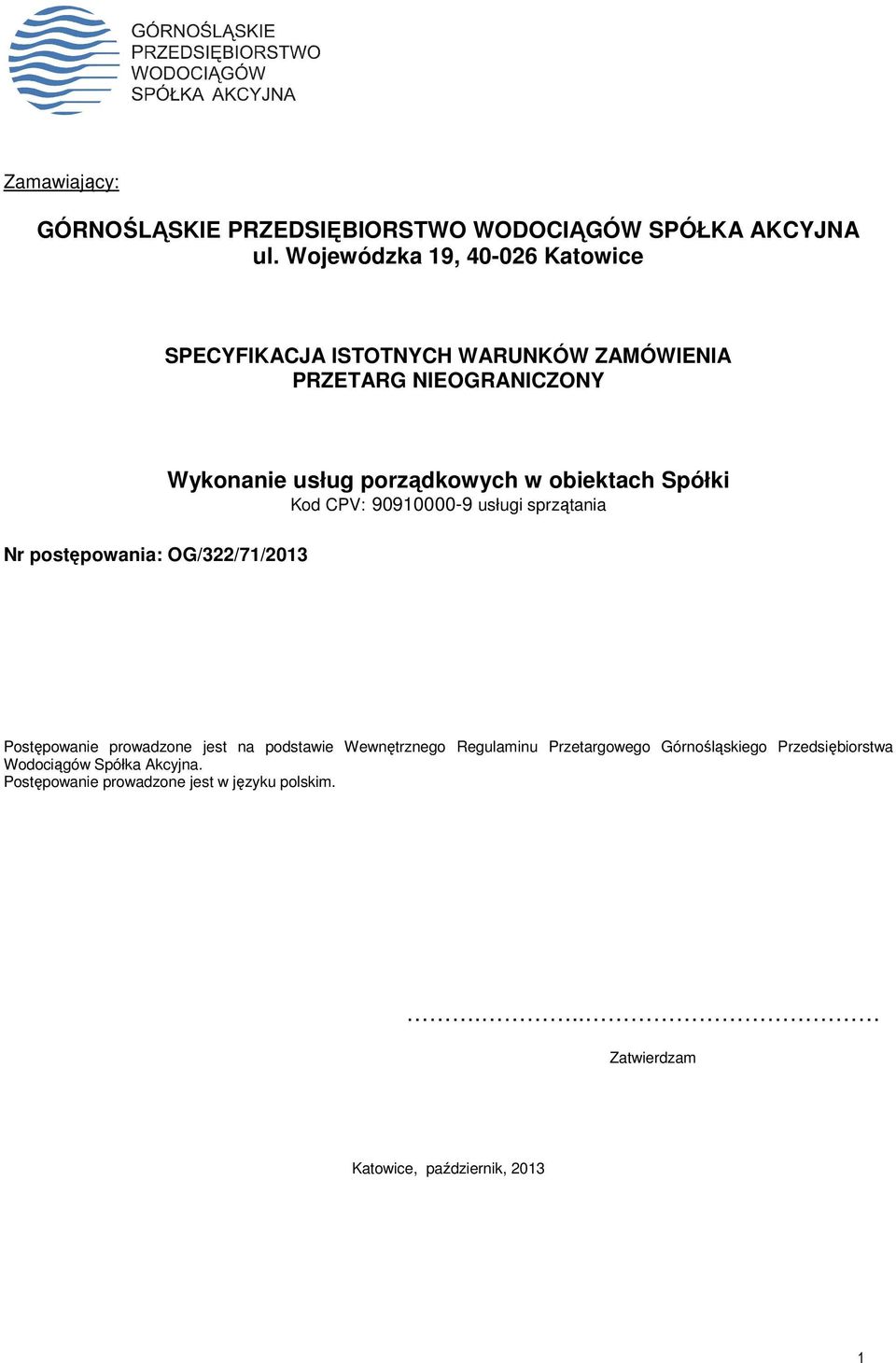 Wykonanie usług porządkowych w obiektach Spółki Kod CPV: 90910000-9 usługi sprzątania Postępowanie prowadzone jest na podstawie