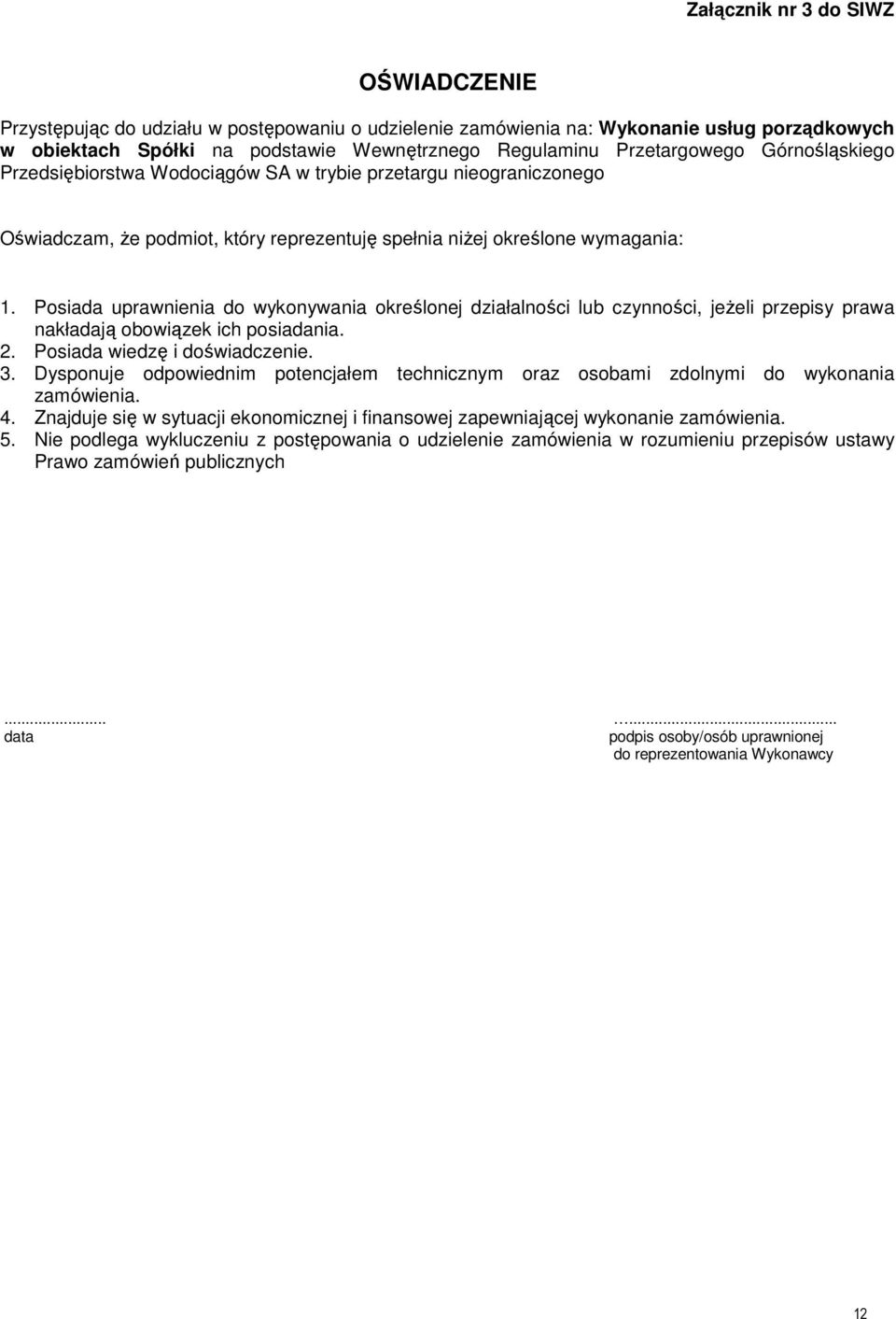Posiada uprawnienia do wykonywania określonej działalności lub czynności, jeŝeli przepisy prawa nakładają obowiązek ich posiadania. 2. Posiada wiedzę i doświadczenie. 3.