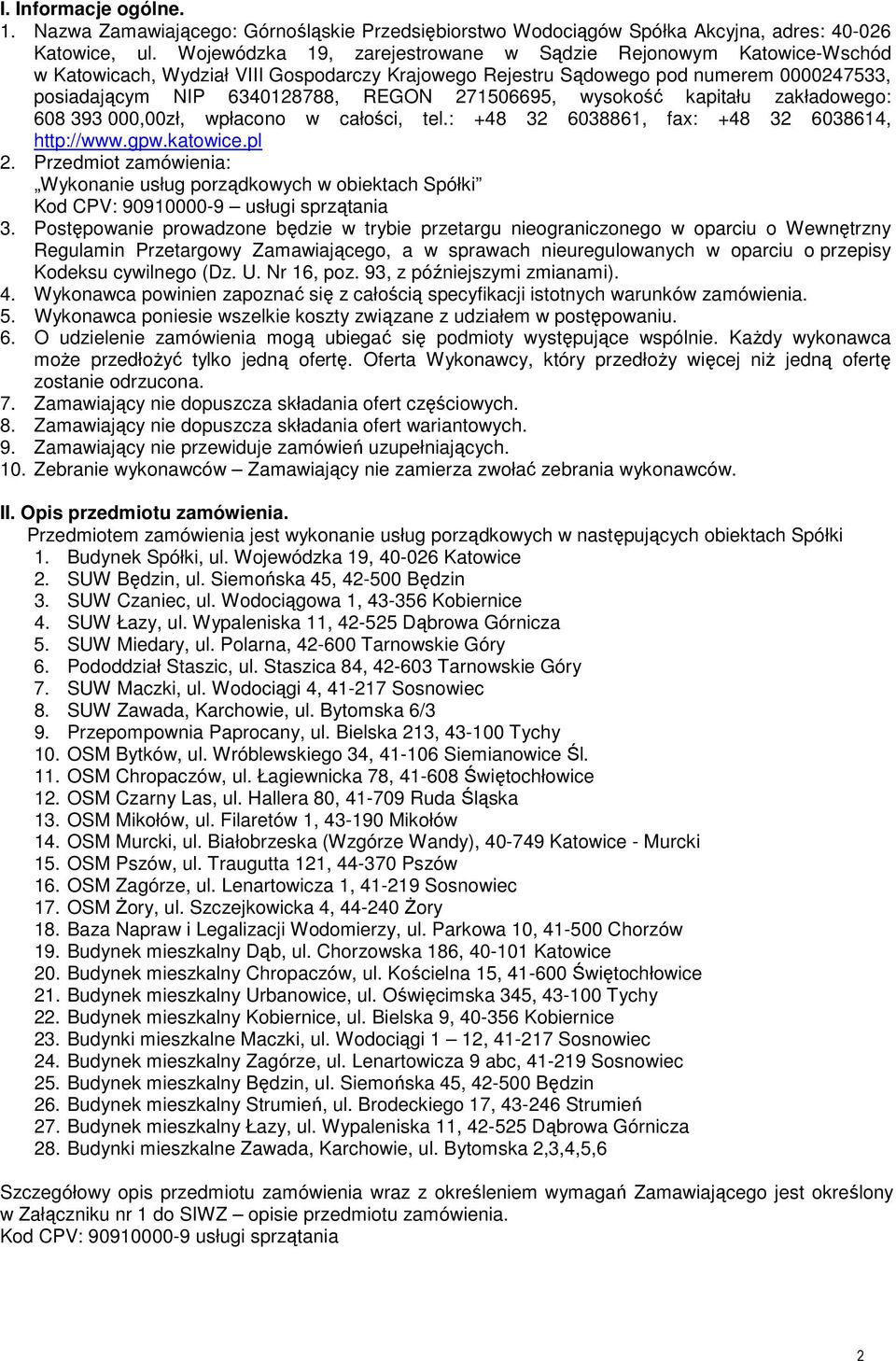 271506695, wysokość kapitału zakładowego: 608 393 000,00zł, wpłacono w całości, tel.: +48 32 6038861, fax: +48 32 6038614, http://www.gpw.katowice.pl 2.