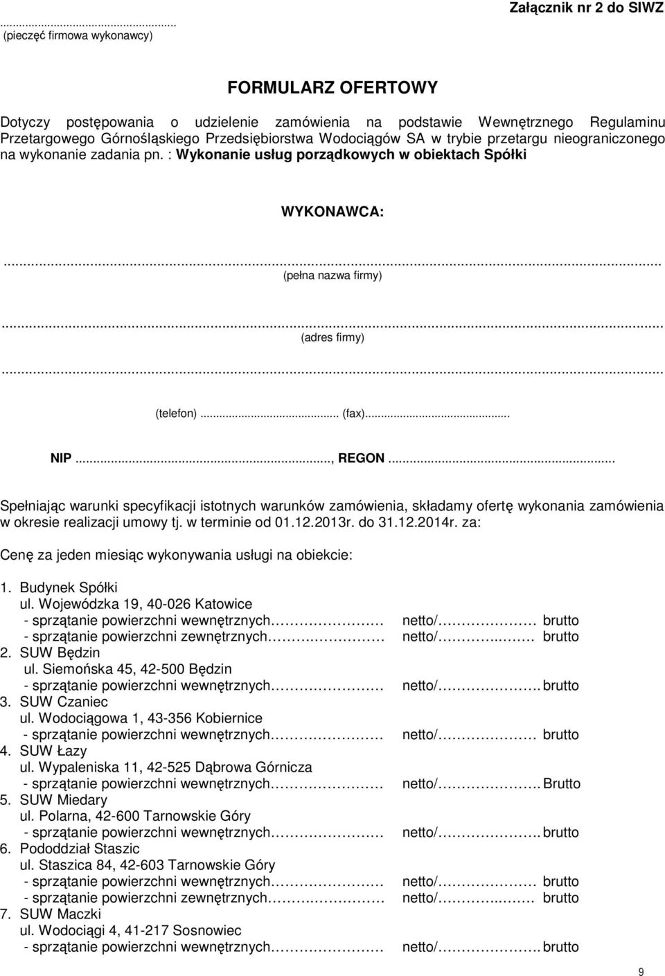 .. (telefon)... (fax)... NIP..., REGON... Spełniając warunki specyfikacji istotnych warunków zamówienia, składamy ofertę wykonania zamówienia w okresie realizacji umowy tj. w terminie od 01.12.2013r.