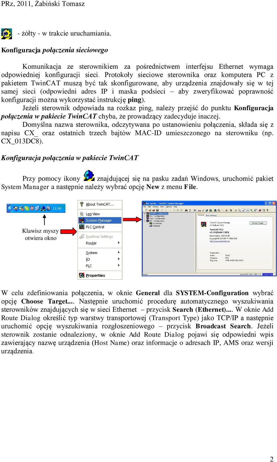poprawność konfiguracji można wykorzystać instrukcję ping).