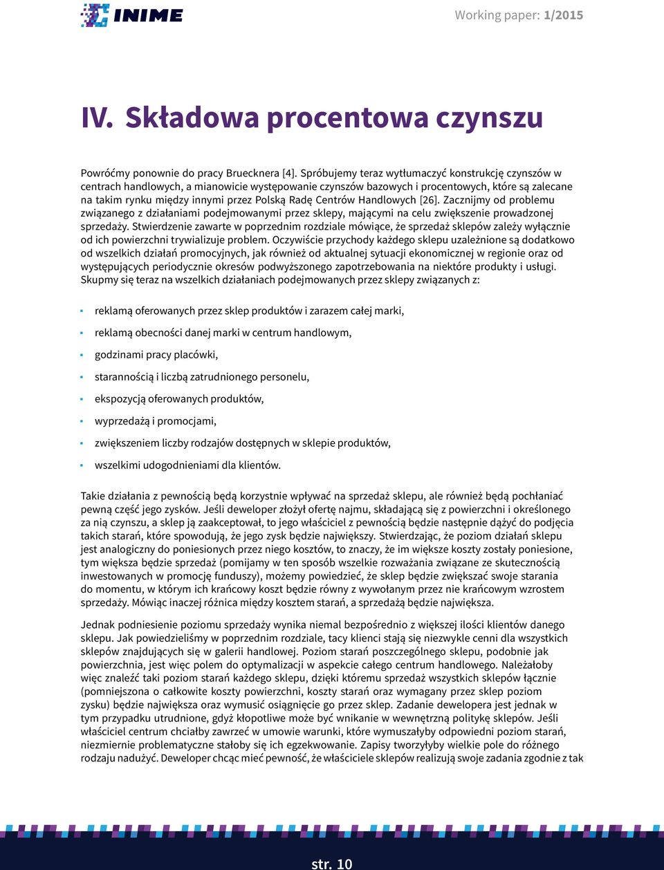 Centrów Handlowych [26]. Zacznijmy od problemu związanego z działaniami podejmowanymi przez sklepy, mającymi na celu zwiększenie prowadzonej sprzedaży.