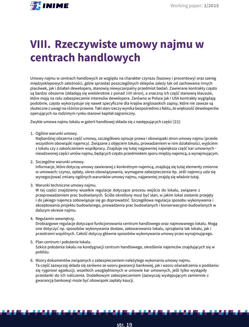 Zawierane kontrakty często są bardzo obszerne (składają się wielokrotnie z ponad 100 stron), a znaczną ich część stanowią klauzule, które mają na celu zabezpieczenie interesów dewelopera.