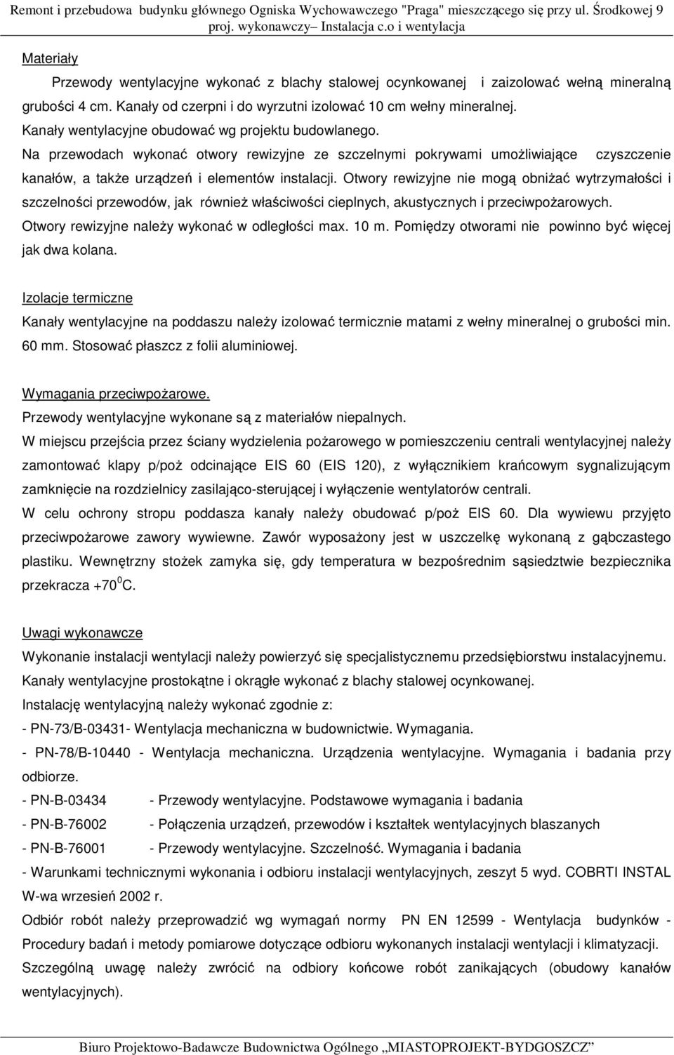 i zaizolować wełną mineralną Na przewodach wykonać otwory rewizyjne ze szczelnymi pokrywami umoŝliwiające czyszczenie kanałów, a takŝe urządzeń i elementów instalacji.