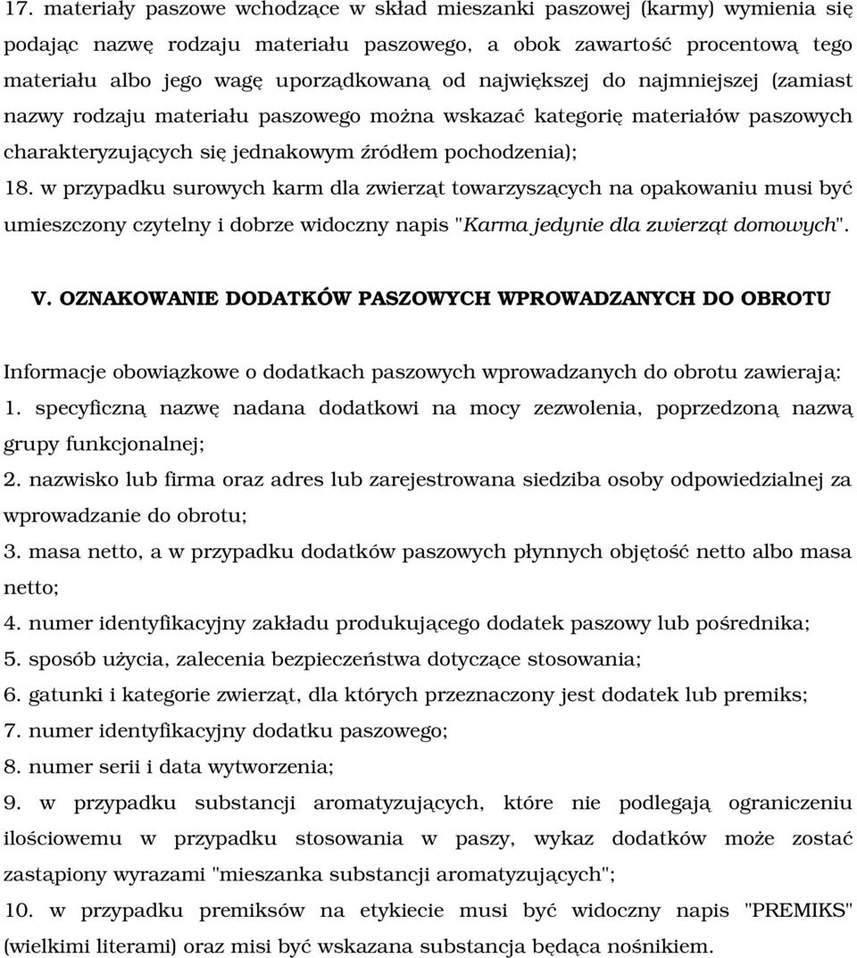 w przypadku surowych karm dla zwierząt towarzyszących na opakowaniu musi być umieszczony czytelny i dobrze widoczny napis "Karma jedynie dla zwierząt domowych". V.