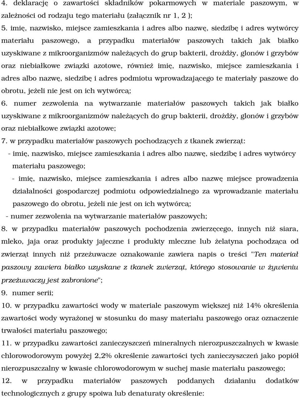 grup bakterii, drożdży, glonów i grzybów oraz niebiałkowe związki azotowe, również imię, nazwisko, miejsce zamieszkania i adres albo nazwę, siedzibę i adres podmiotu wprowadzającego te materiały