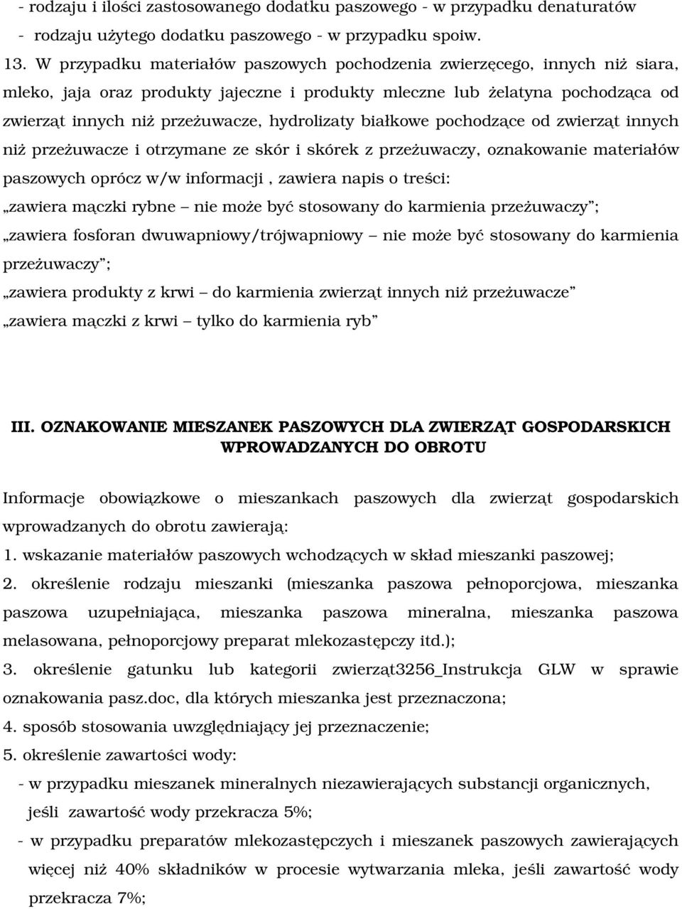 hydrolizaty białkowe pochodzące od zwierząt innych niż przeżuwacze i otrzymane ze skór i skórek z przeżuwaczy, oznakowanie materiałów paszowych oprócz w/w informacji, zawiera napis o treści: zawiera