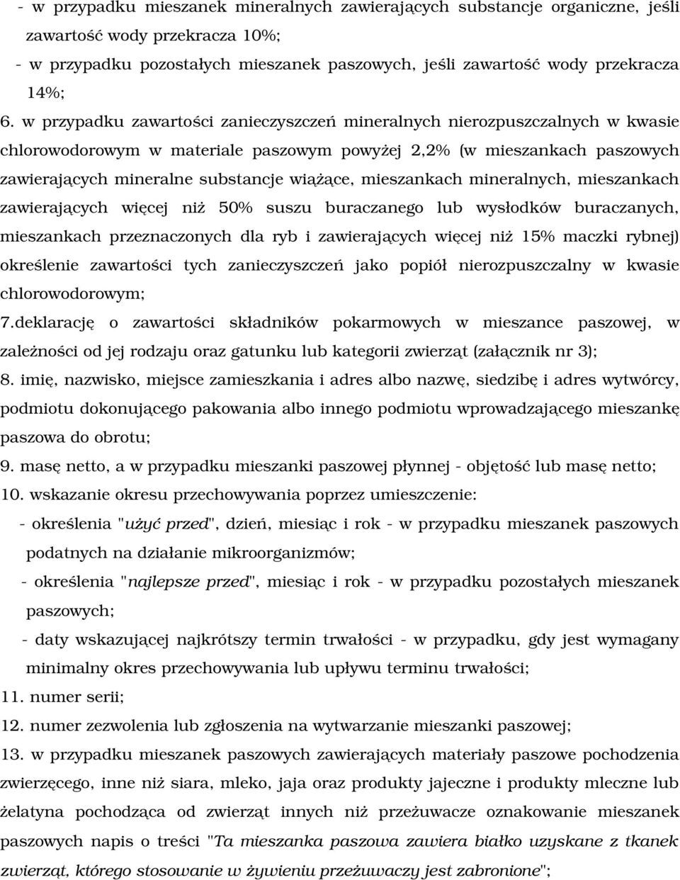 mieszankach mineralnych, mieszankach zawierających więcej niż 50% suszu buraczanego lub wysłodków buraczanych, mieszankach przeznaczonych dla ryb i zawierających więcej niż 15% maczki rybnej)