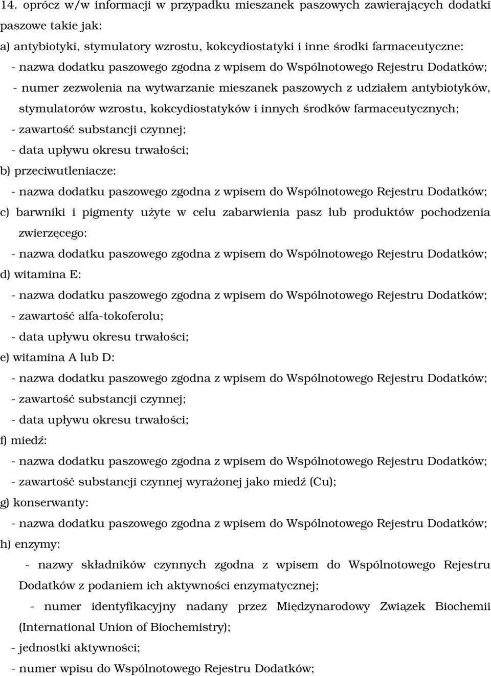 pigmenty użyte w celu zabarwienia pasz lub produktów pochodzenia zwierzęcego: d) witamina E: zawartość alfa tokoferolu; e) witamina A lub D: zawartość substancji czynnej; f) miedź: zawartość