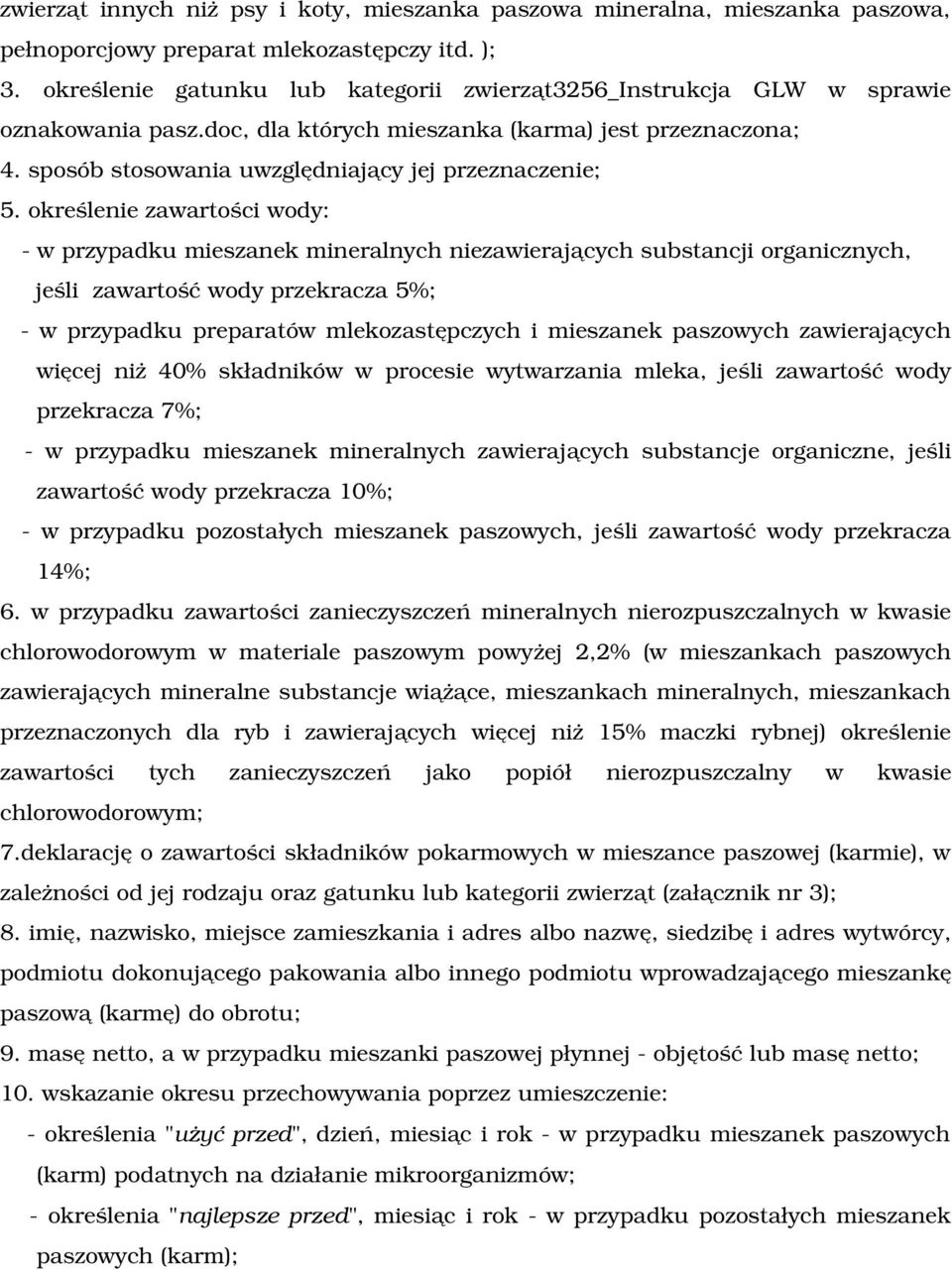 określenie zawartości wody: w przypadku mieszanek mineralnych niezawierających substancji organicznych, jeśli zawartość wody przekracza 5%; w przypadku preparatów mlekozastępczych i mieszanek