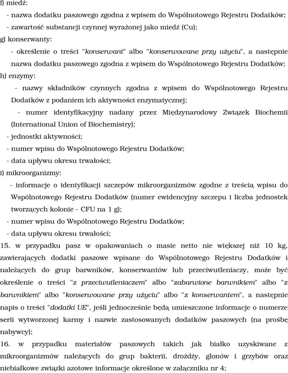 Międzynarodowy Związek Biochemii (International Union of Biochemistry); jednostki aktywności; numer wpisu do Wspólnotowego Rejestru Dodatków; i) mikroorganizmy: informacje o identyfikacji szczepów