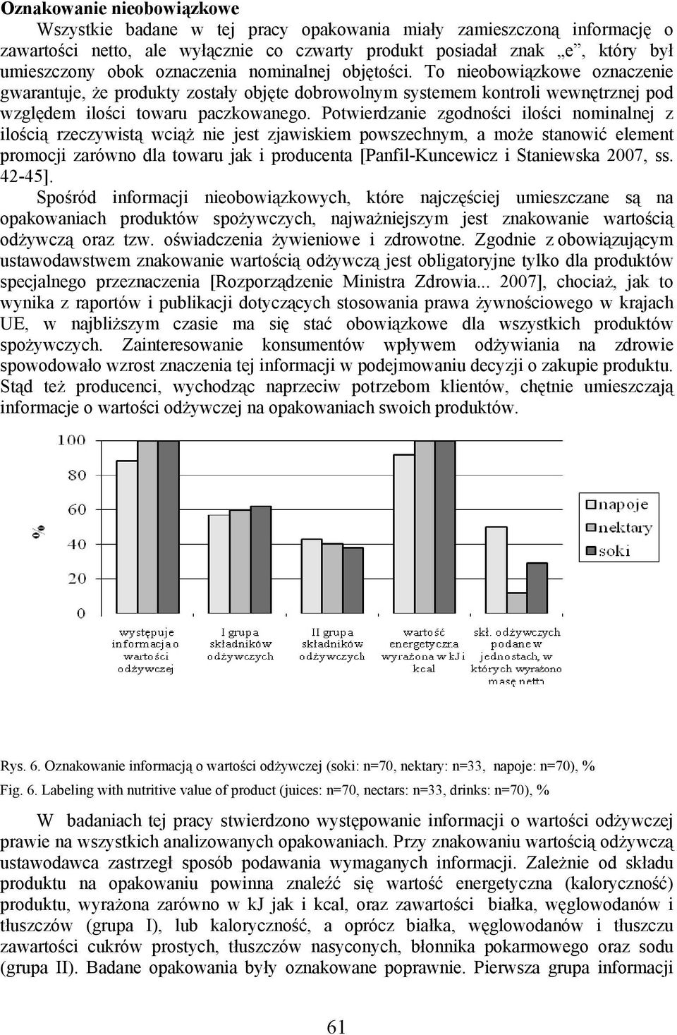 Potwierdzanie zgodności ilości nominalnej z ilością rzeczywistą wciąż nie jest zjawiskiem powszechnym, a może stanowić element promocji zarówno dla towaru jak i producenta [Panfil-Kuncewicz i