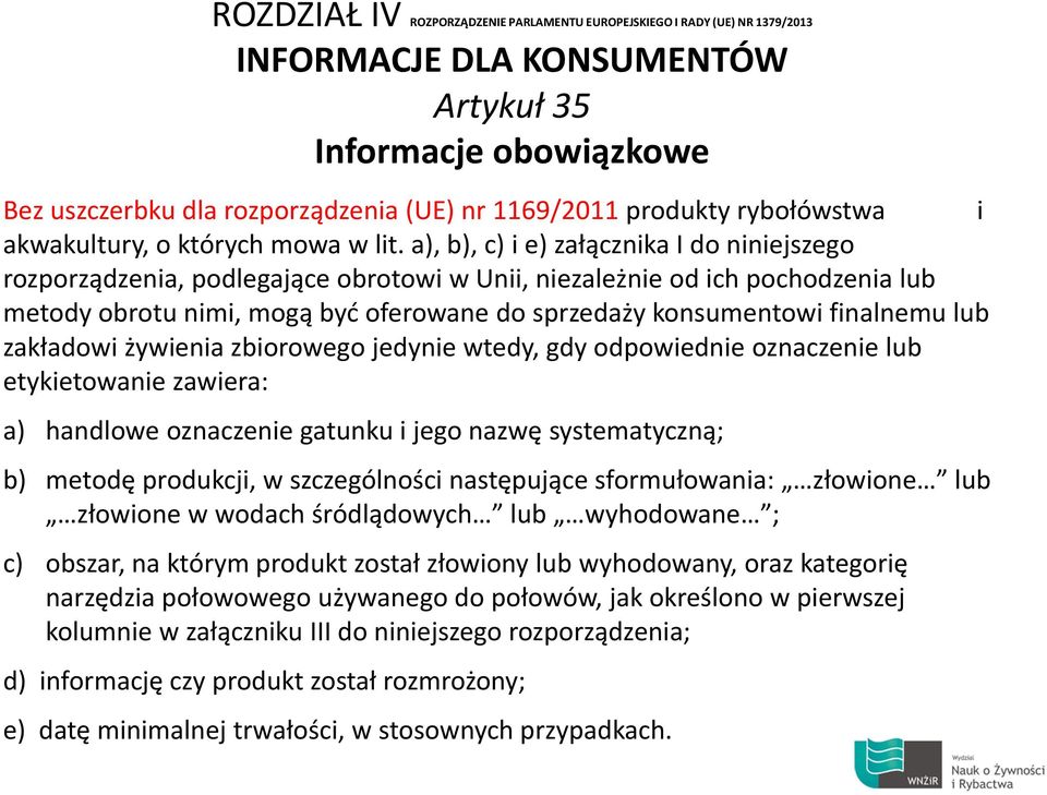 a), b), c) i e) załącznika I do niniejszego rozporządzenia, podlegające obrotowi w Unii, niezależnie od ich pochodzenia lub metody obrotu nimi, mogą być oferowane do sprzedaży konsumentowi finalnemu