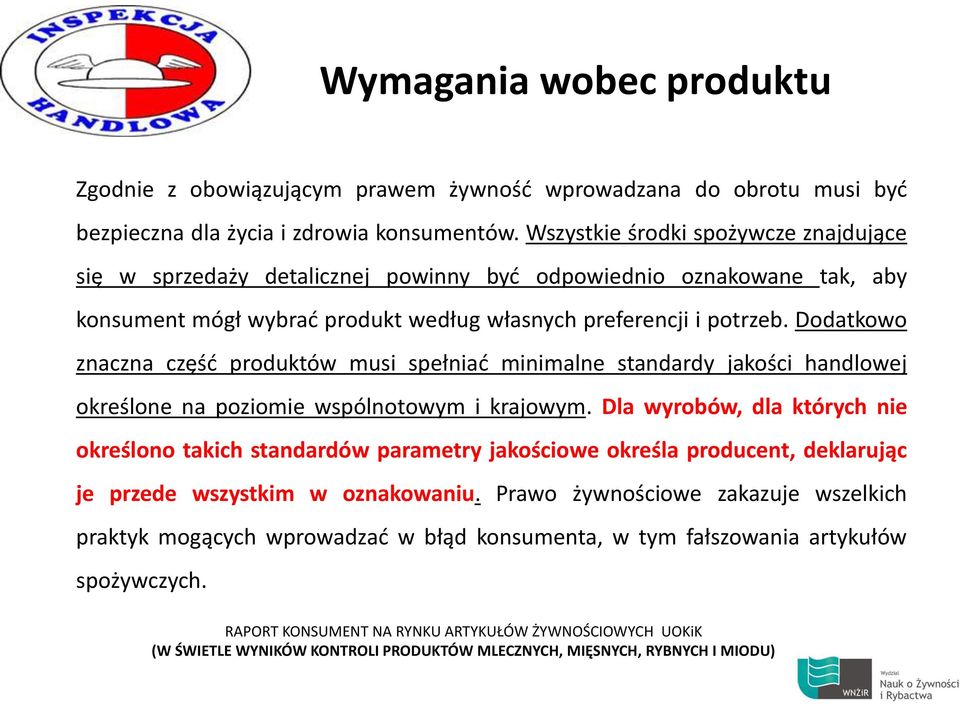 Dodatkowo znaczna część produktów musi spełniać minimalne standardy jakości handlowej określone na poziomie wspólnotowym i krajowym.
