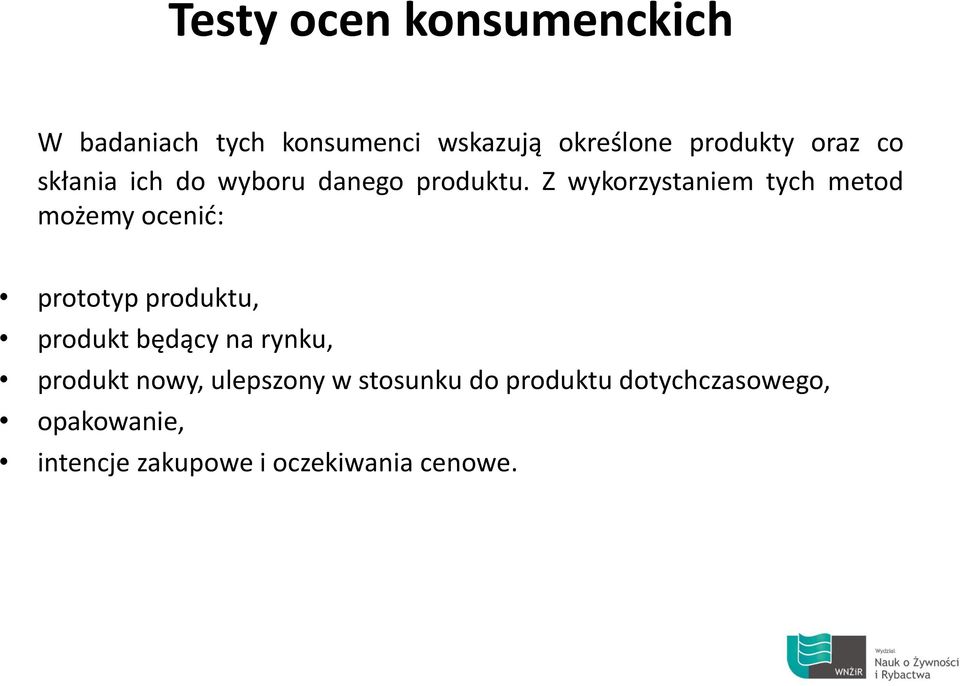 Z wykorzystaniem tych metod możemy ocenić: prototyp produktu, produkt będący na