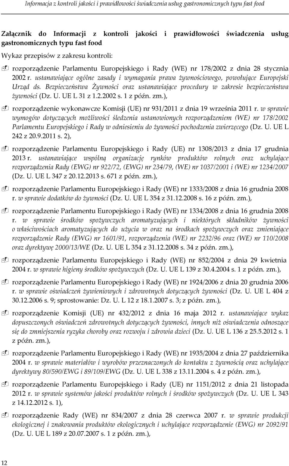 Bezpieczeństwa Żywności oraz ustanawiające procedury w zakresie bezpieczeństwa żywności (Dz. U. UE L 31 z 1.2.2002 s. 1 z późn. zm.