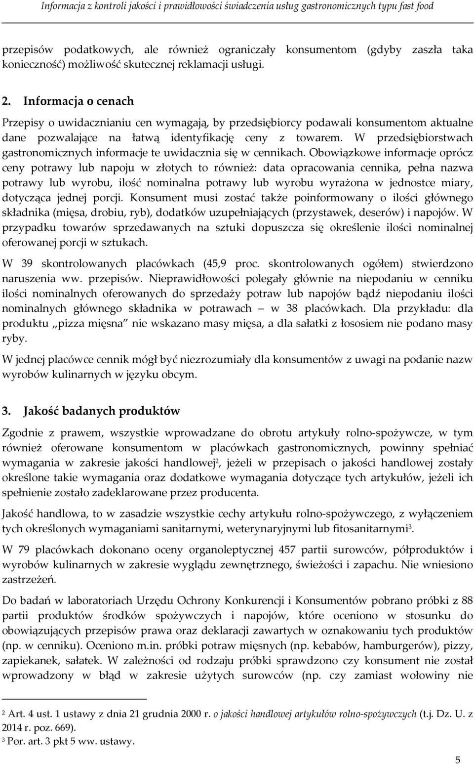 W przedsiębiorstwach gastronomicznych informacje te uwidacznia się w cennikach.