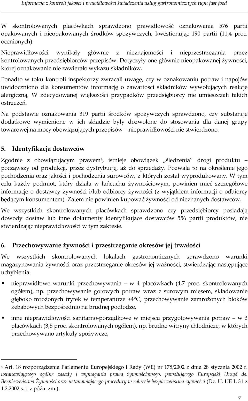 Dotyczyły one głównie nieopakowanej żywności, której oznakowanie nie zawierało wykazu składników.