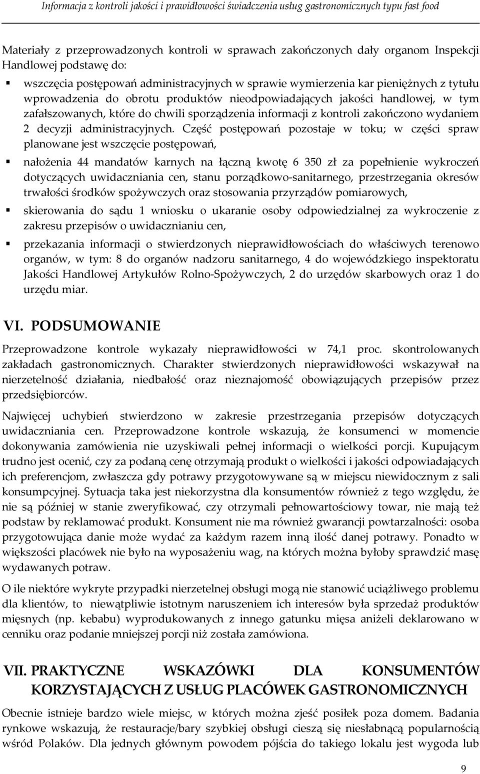 Część postępowań pozostaje w toku; w części spraw planowane jest wszczęcie postępowań, nałożenia 44 mandatów karnych na łączną kwotę 6 350 zł za popełnienie wykroczeń dotyczących uwidaczniania cen,