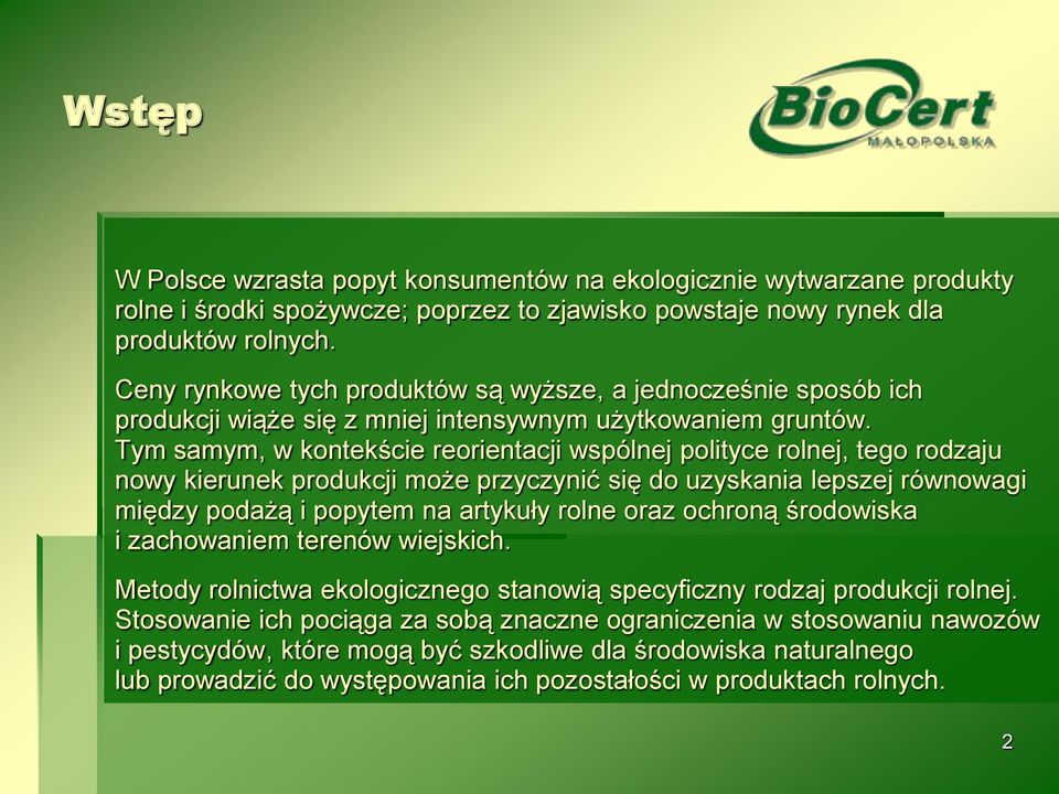 Tym samym, w kontekście reorientacji wspólnej polityce rolnej, tego rodzaju nowy kierunek produkcji może przyczynić się do uzyskania lepszej równowagi między podażą i popytem na artykuły rolne oraz