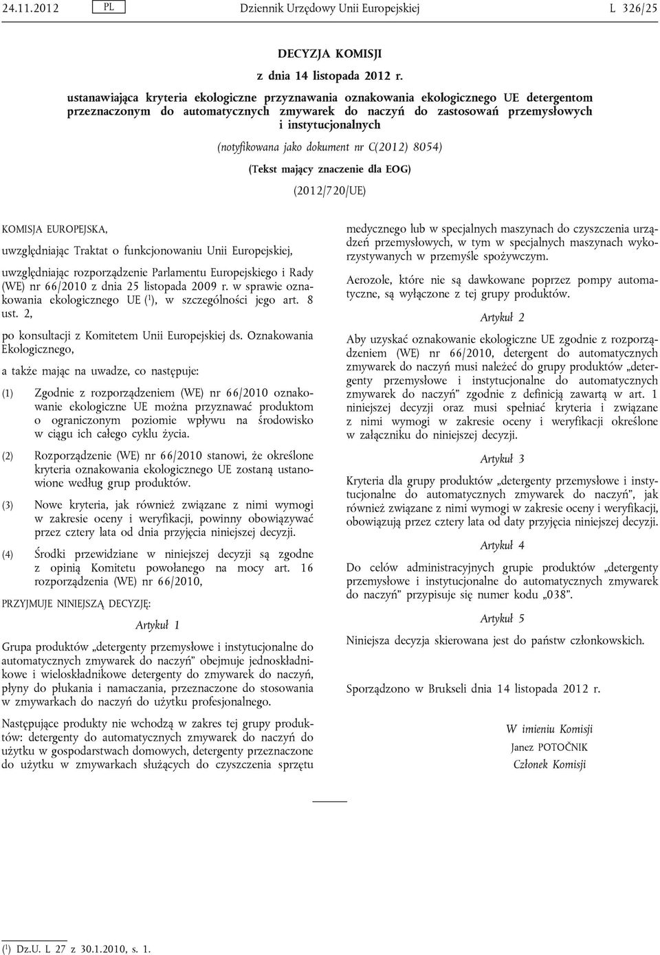 (notyfikowana jako dokument nr C(2012) 8054) (Tekst mający znaczenie dla EOG) (2012/720/UE) KOMISJA EUROPEJSKA, uwzględniając Traktat o funkcjonowaniu Unii Europejskiej, uwzględniając rozporządzenie