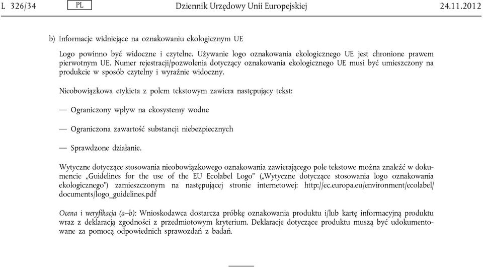 Numer rejestracji/pozwolenia dotyczący oznakowania ekologicznego UE musi być umieszczony na produkcie w sposób czytelny i wyraźnie widoczny.