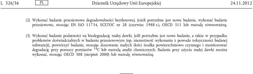 (3) Wykonać badanie podatności na biodegradację małej dawki. Jeśli potrzebne jest nowe badanie, a także w przypadku problemów doświadczalnych w badaniu przesiewowym (np.