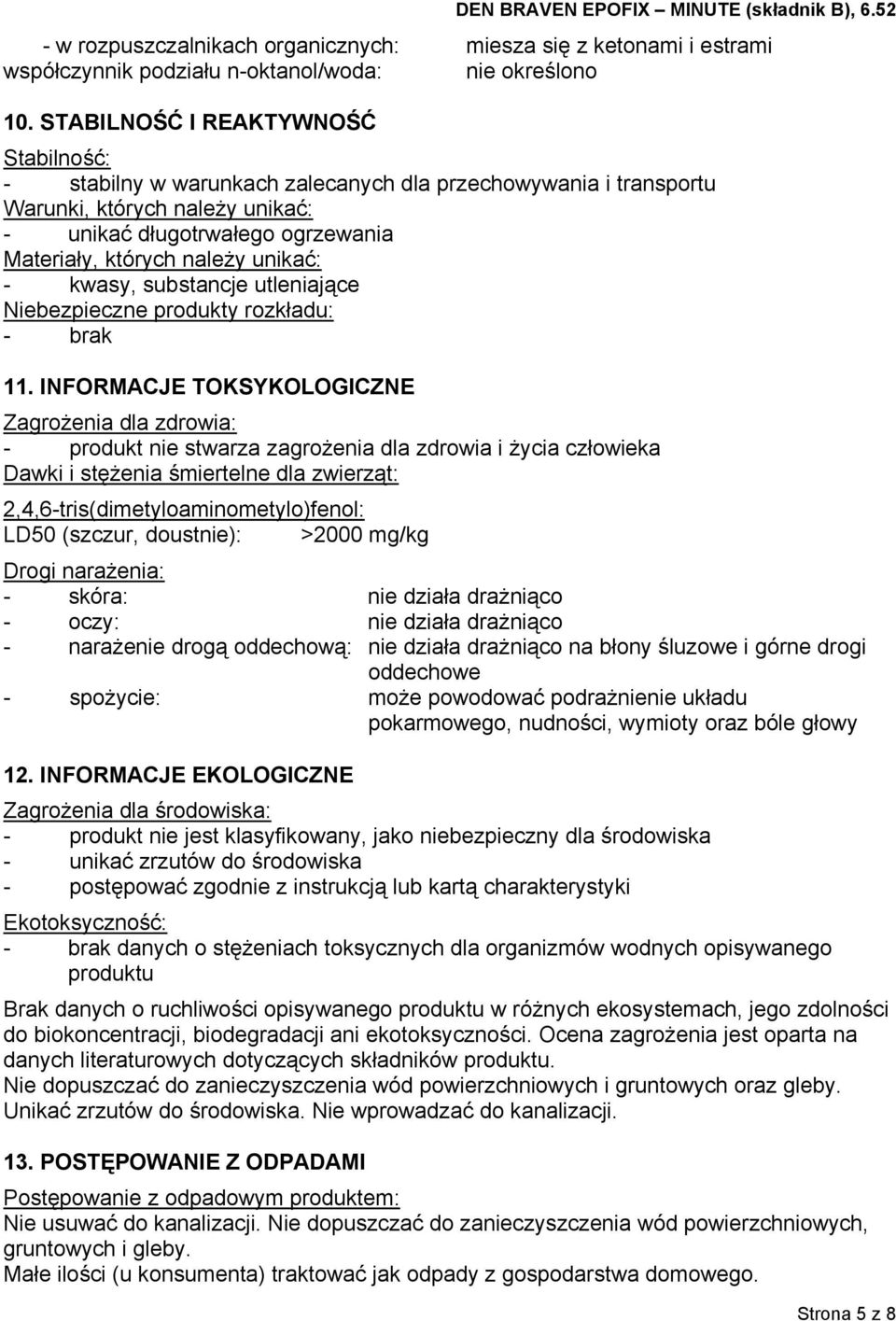 unikać: - kwasy, substancje utleniające Niebezpieczne produkty rozkładu: - brak 11.