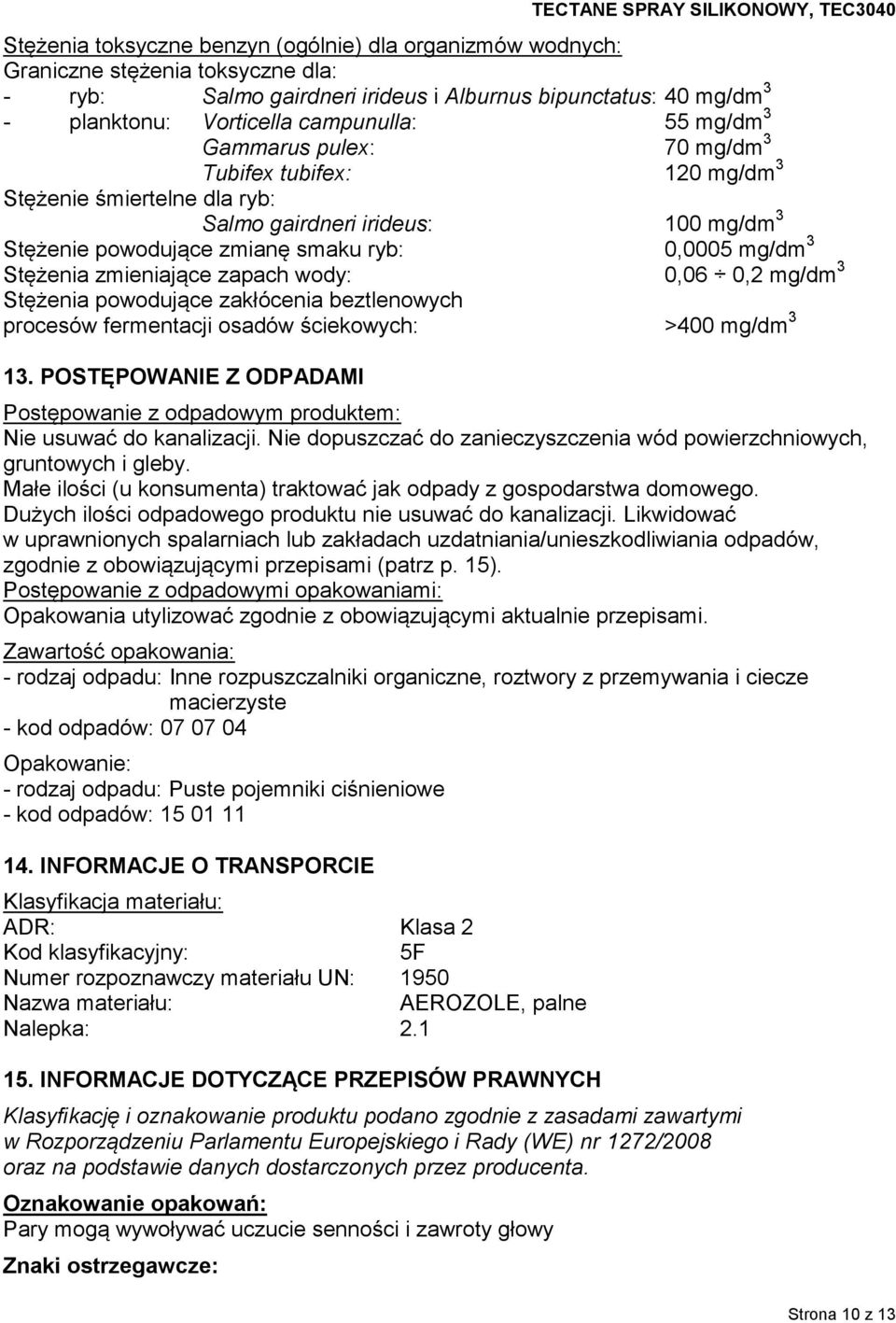 zmieniające zapach wody: 0,06 0,2 mg/dm 3 Stężenia powodujące zakłócenia beztlenowych procesów fermentacji osadów ściekowych: >400 mg/dm 3 13.