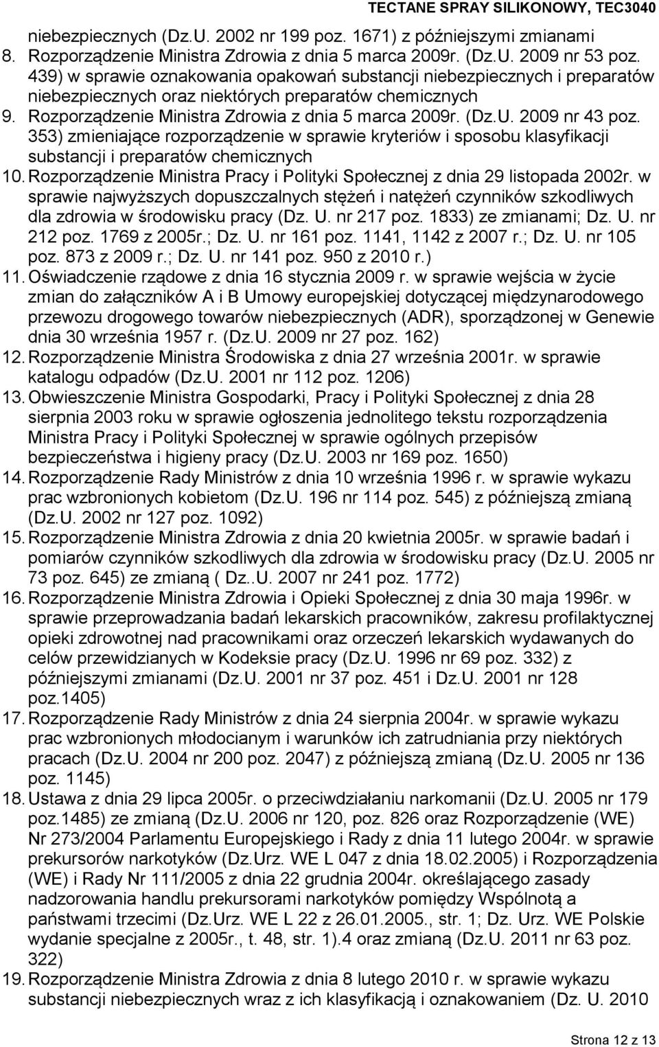 2009 nr 43 poz. 353) zmieniające rozporządzenie w sprawie kryteriów i sposobu klasyfikacji substancji i preparatów chemicznych 10.