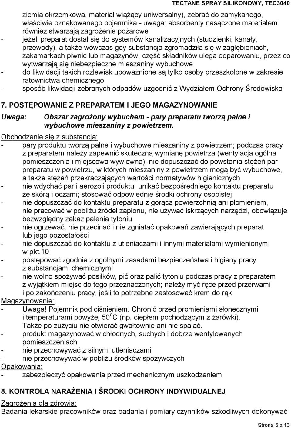ulega odparowaniu, przez co wytwarzają się niebezpieczne mieszaniny wybuchowe - do likwidacji takich rozlewisk upoważnione są tylko osoby przeszkolone w zakresie ratownictwa chemicznego - sposób