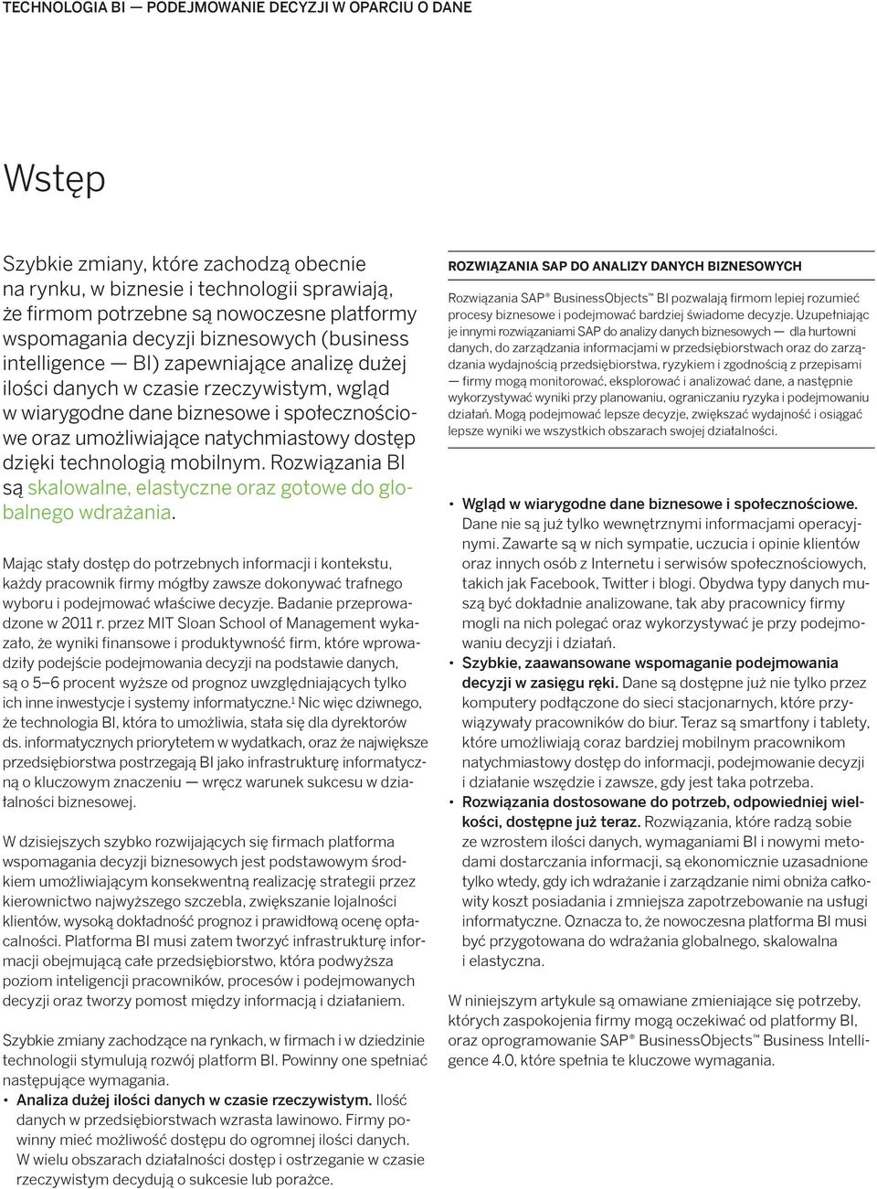 dostęp dzięki technologią mobilnym. Rozwiązania BI są skalowalne, elastyczne oraz gotowe do globalnego wdrażania.
