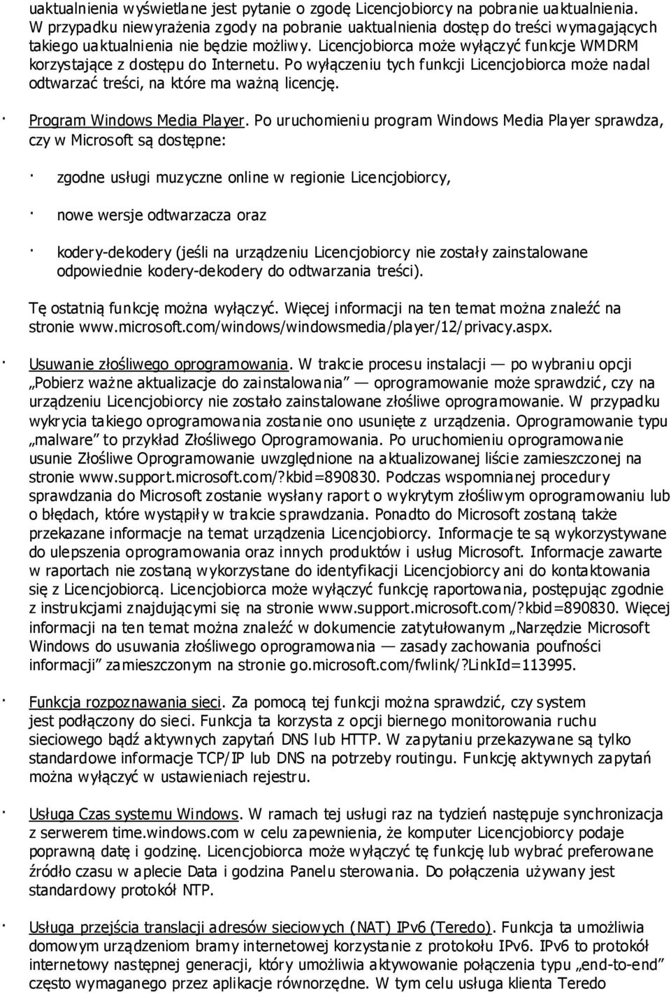 Licencjobiorca może wyłączyć funkcje WMDRM korzystające z dostępu do Internetu. Po wyłączeniu tych funkcji Licencjobiorca może nadal odtwarzać treści, na które ma ważną licencję.