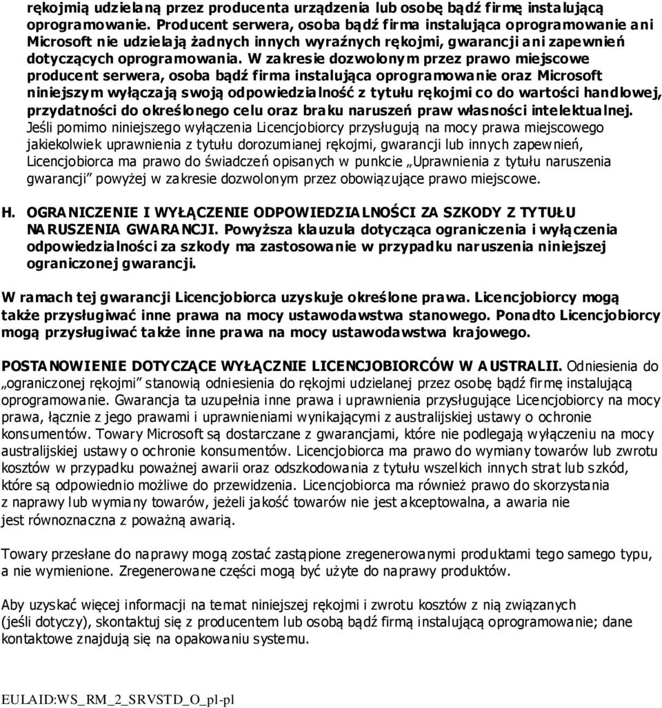 W zakresie dozwolonym przez prawo miejscowe producent serwera, osoba bądź firma instalująca oprogramowanie oraz Microsoft niniejszym wyłączają swoją odpowiedzialność z tytułu rękojmi co do wartości