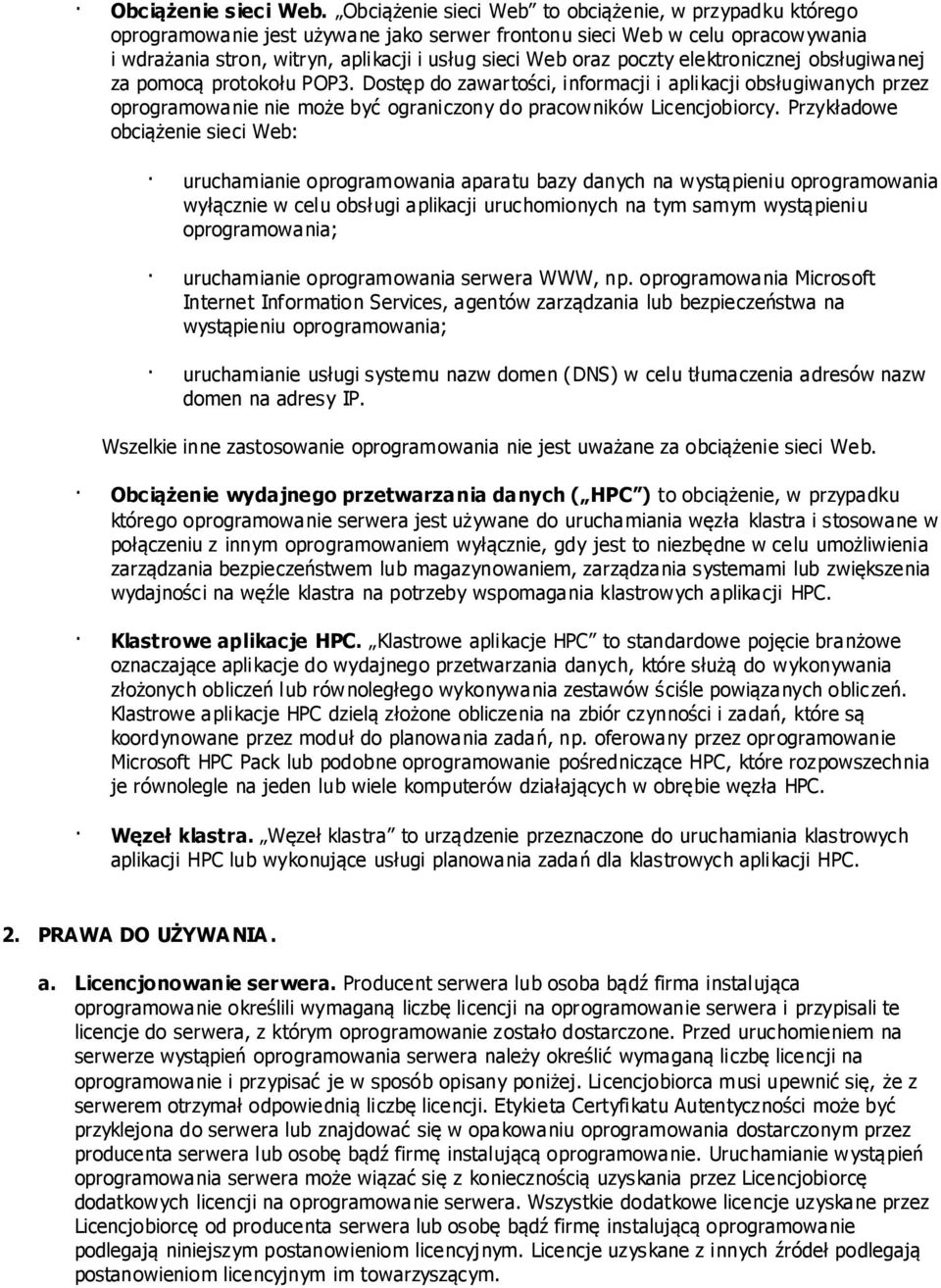 poczty elektronicznej obsługiwanej za pomocą protokołu POP3. Dostęp do zawartości, informacji i aplikacji obsługiwanych przez oprogramowanie nie może być ograniczony do pracowników Licencjobiorcy.