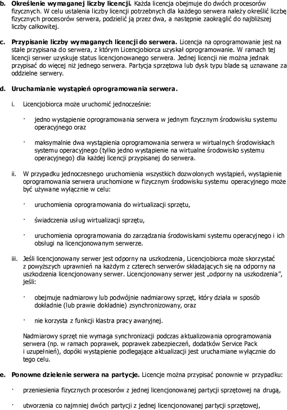 c. Przypisanie liczby wymaganych licencji do serwera. Licencja na oprogramowanie jest na stałe przypisana do serwera, z którym Licencjobiorca uzyskał oprogramowanie.