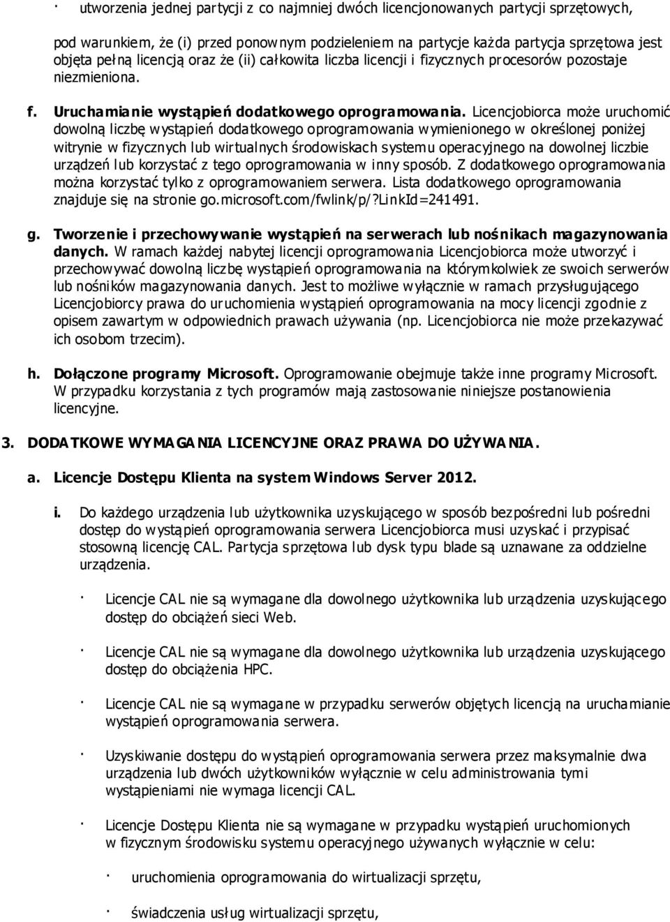 Licencjobiorca może uruchomić dowolną liczbę wystąpień dodatkowego oprogramowania wymienionego w określonej poniżej witrynie w fizycznych lub wirtualnych środowiskach systemu operacyjnego na dowolnej