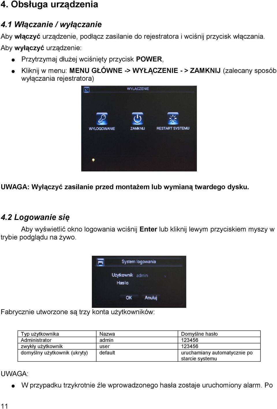 montażem lub wymianą twardego dysku. 4.2 Logowanie się Aby wyświetlić okno logowania wciśnij Enter lub kliknij lewym przyciskiem myszy w trybie podglądu na żywo.