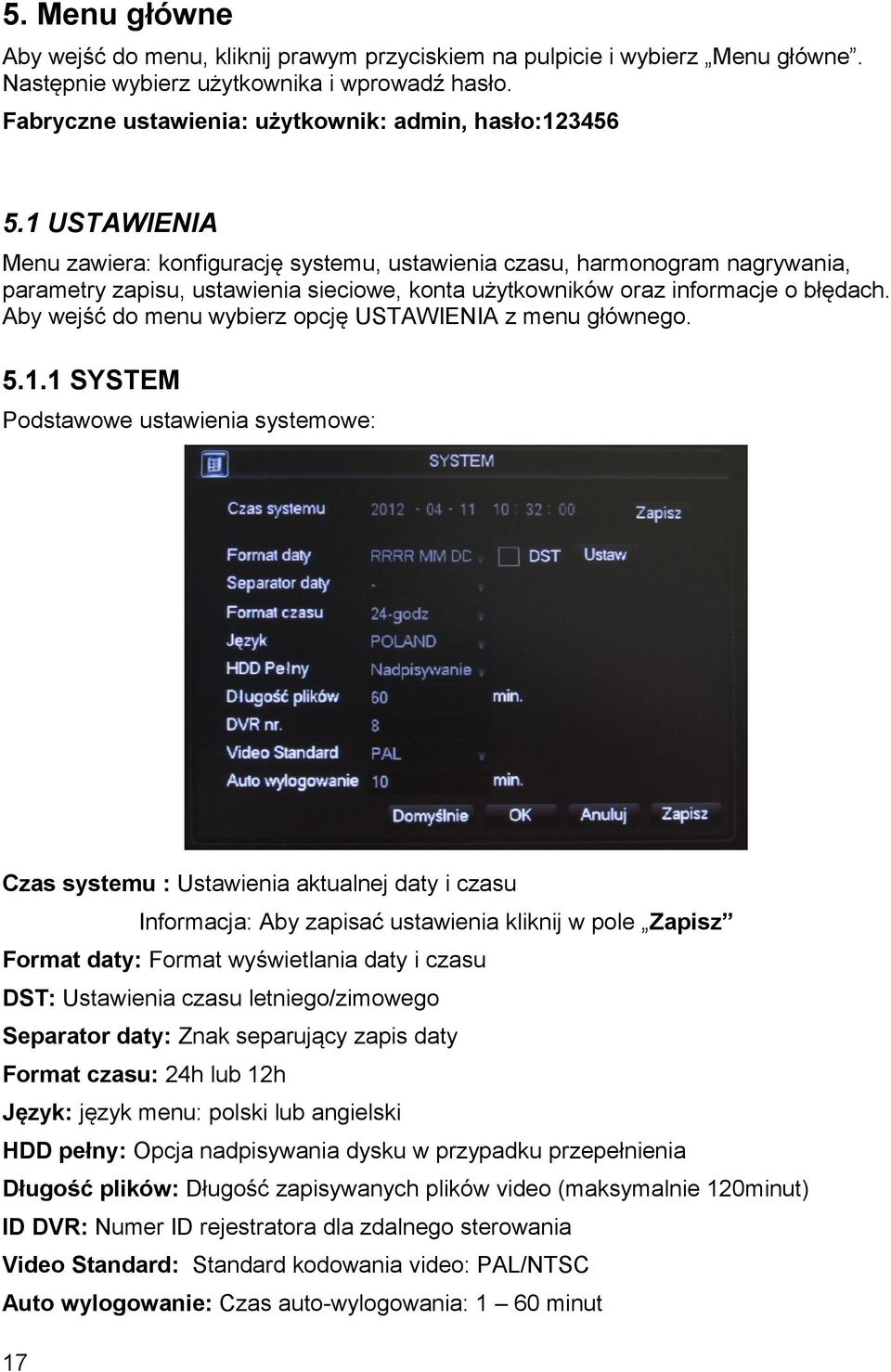 Aby wejść do menu wybierz opcję USTAWIENIA z menu głównego. 5.1.