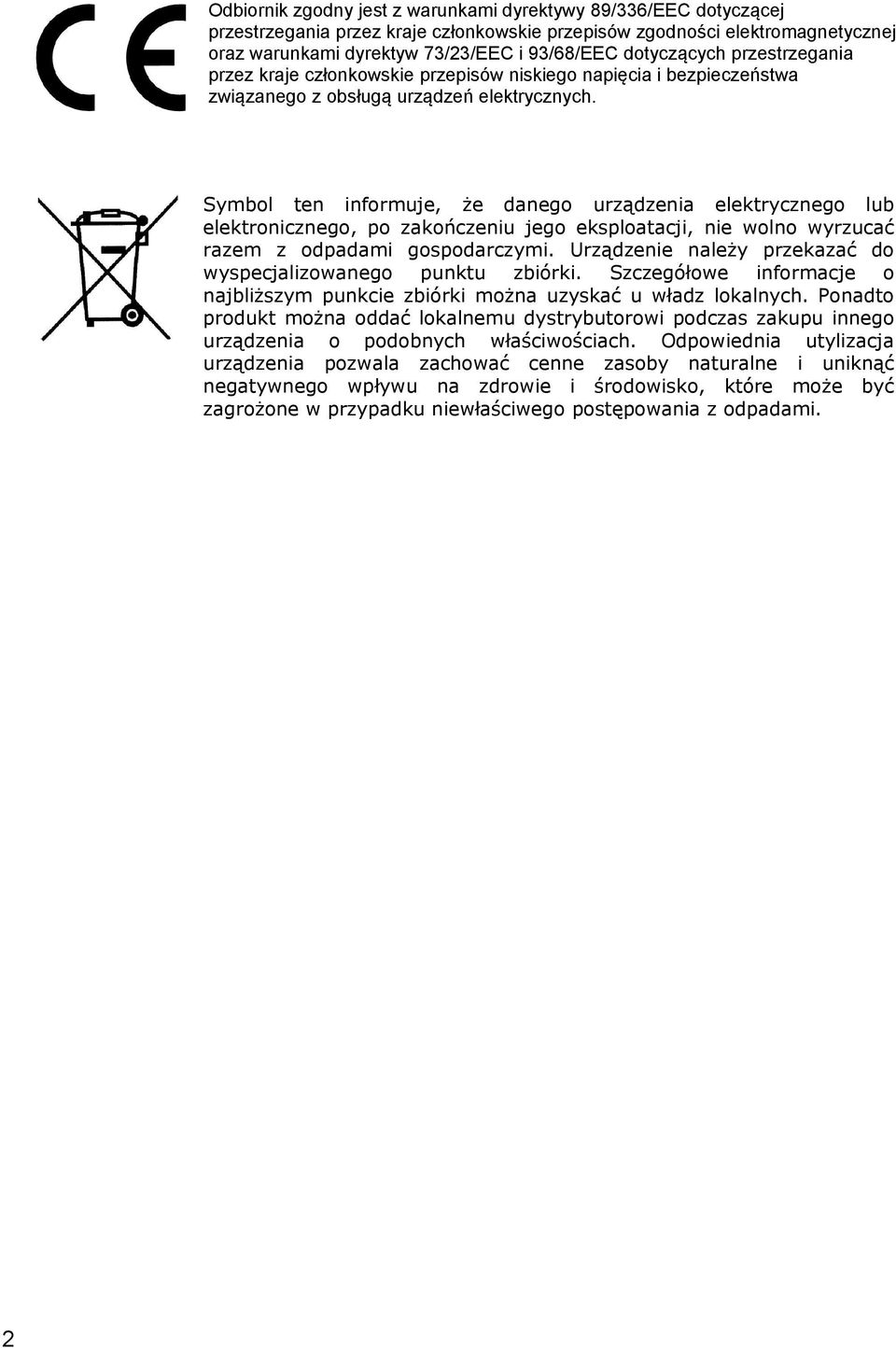 Symbol ten informuje, że danego urządzenia elektrycznego lub elektronicznego, po zakończeniu jego eksploatacji, nie wolno wyrzucać razem z odpadami gospodarczymi.