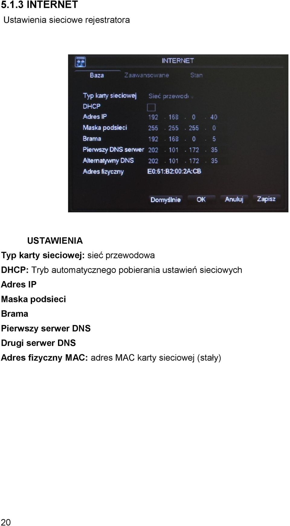 ustawień sieciowych Adres IP Maska podsieci Brama Pierwszy serwer