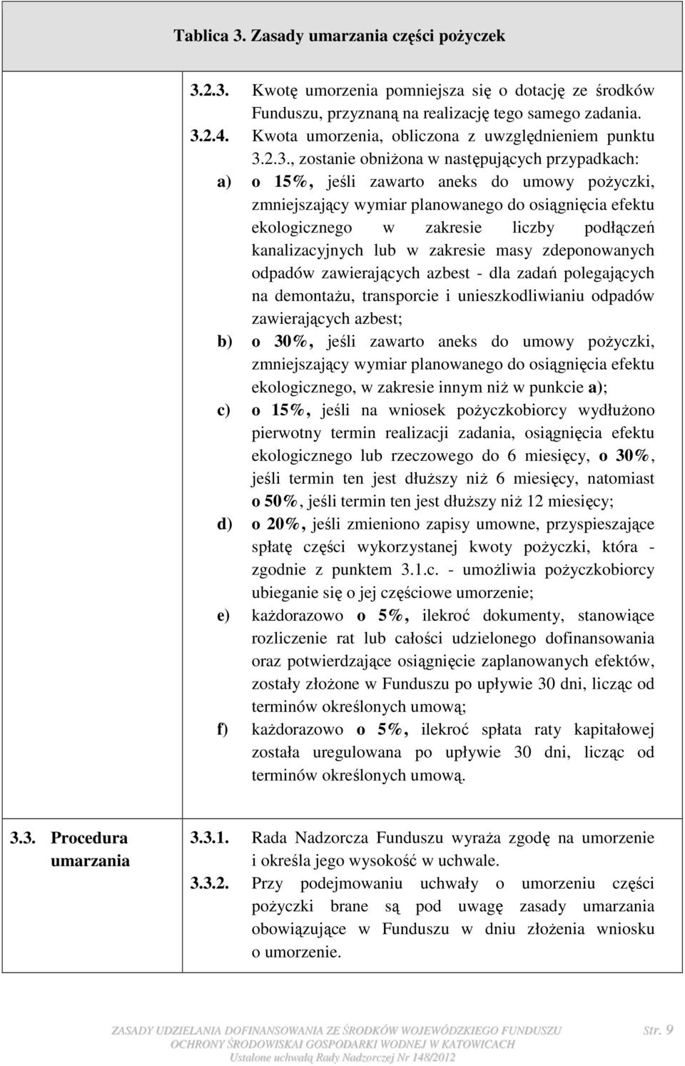 2.3., zostanie obniŝona w następujących przypadkach: a) o 15%, jeśli zawarto aneks do umowy poŝyczki, zmniejszający wymiar planowanego do osiągnięcia efektu ekologicznego w zakresie liczby podłączeń