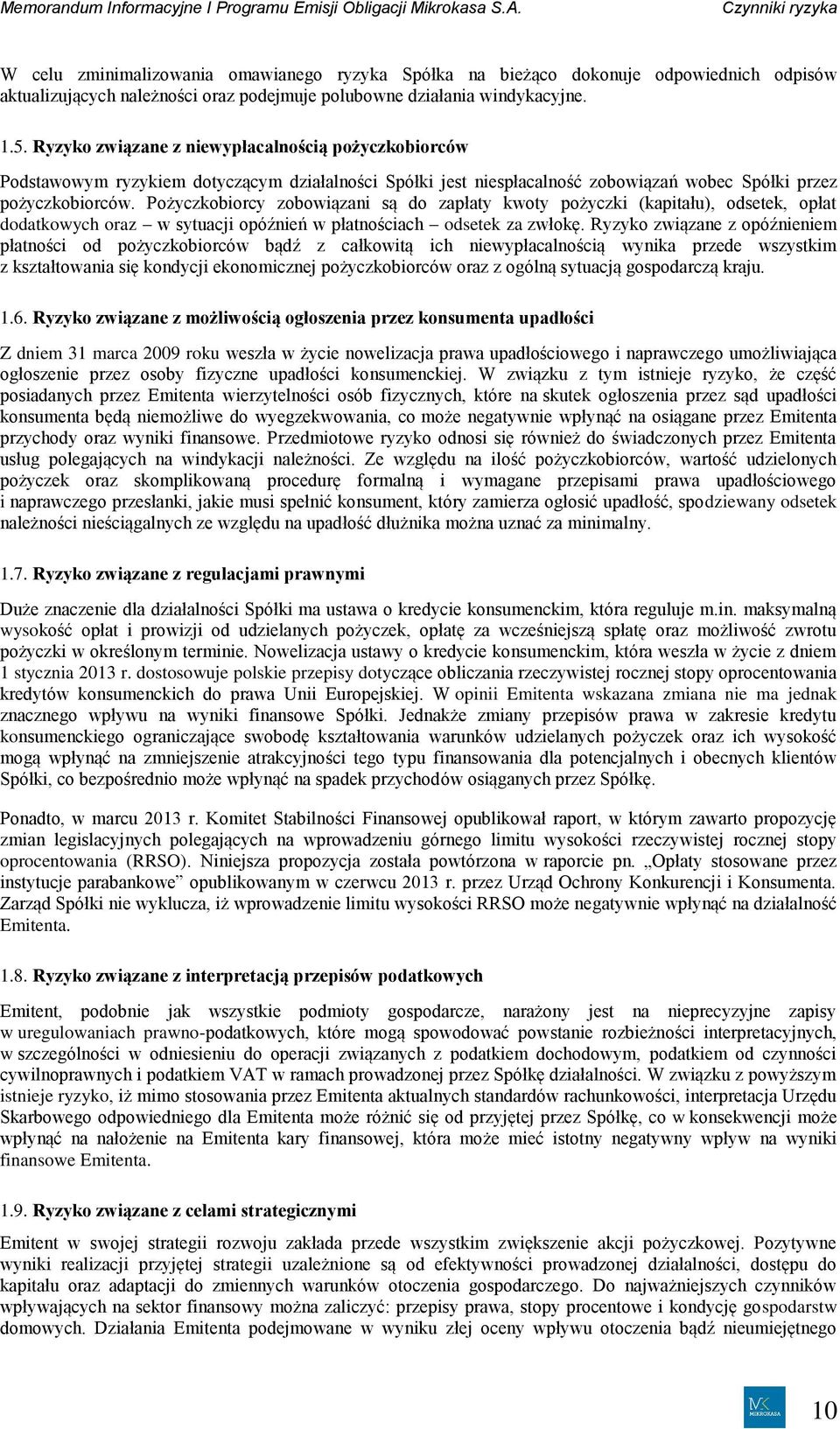 Pożyczkobiorcy zobowiązani są do zapłaty kwoty pożyczki (kapitału), odsetek, opłat dodatkowych oraz w sytuacji opóźnień w płatnościach odsetek za zwłokę.