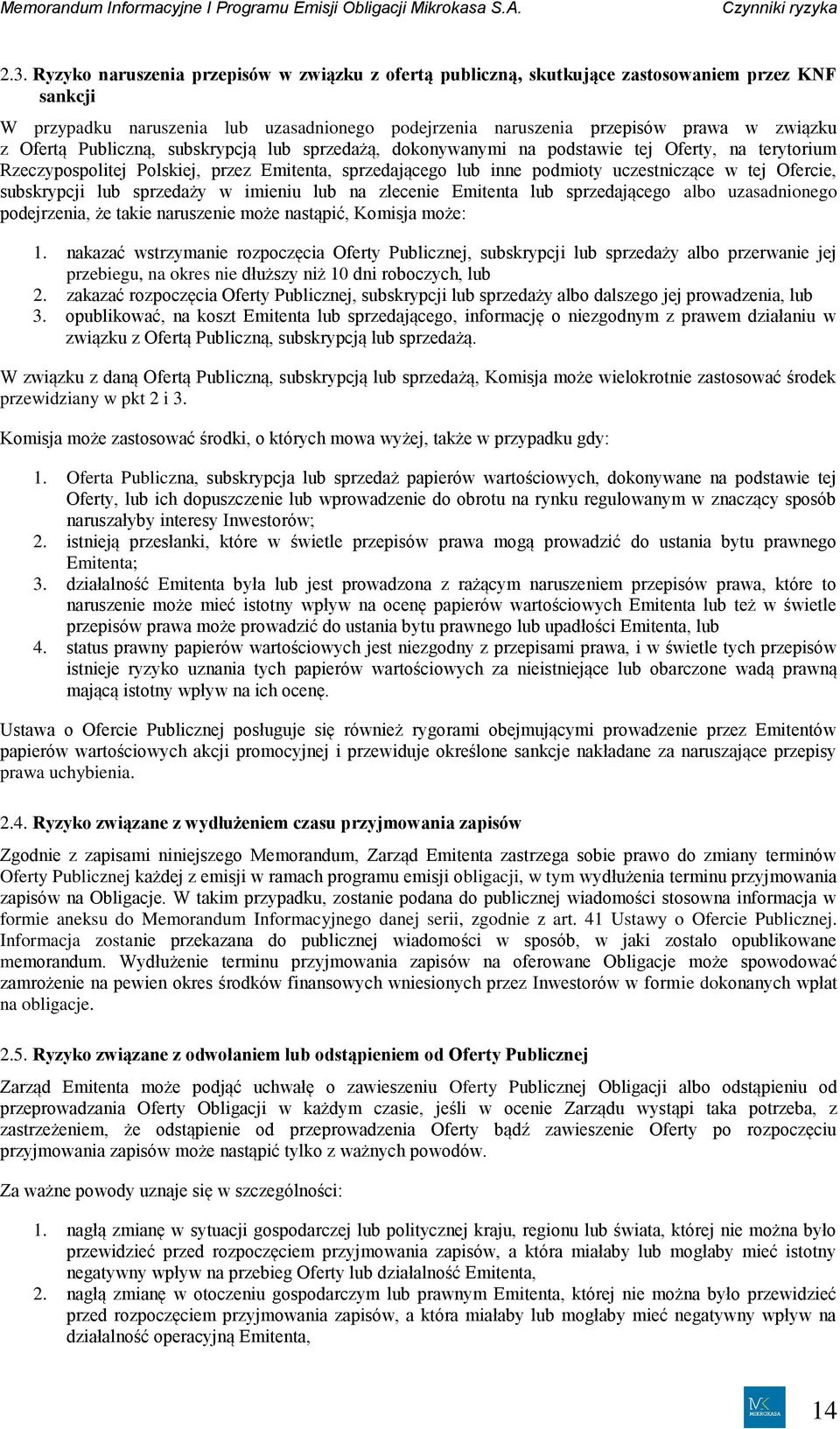 Publiczną, subskrypcją lub sprzedażą, dokonywanymi na podstawie tej Oferty, na terytorium Rzeczypospolitej Polskiej, przez Emitenta, sprzedającego lub inne podmioty uczestniczące w tej Ofercie,