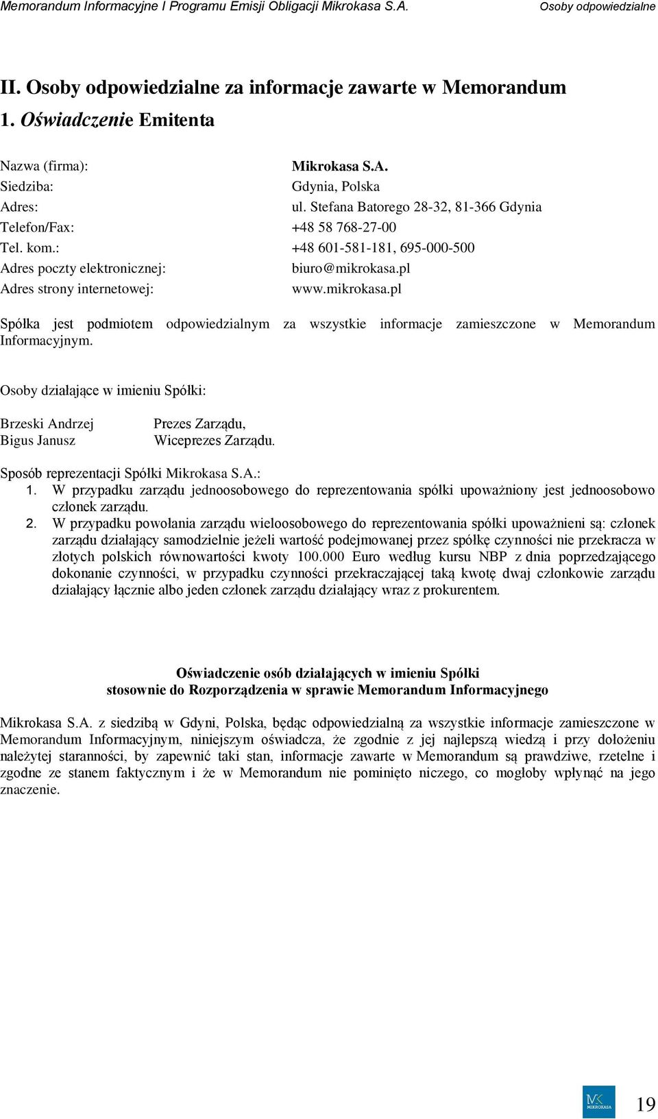 pl Adres strony internetowej: www.mikrokasa.pl Spółka jest podmiotem odpowiedzialnym za wszystkie informacje zamieszczone w Memorandum Informacyjnym.