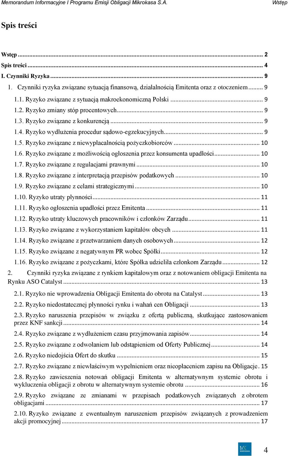 Ryzyko związane z niewypłacalnością pożyczkobiorców... 10 1.6. Ryzyko związane z możliwością ogłoszenia przez konsumenta upadłości... 10 1.7. Ryzyko związane z regulacjami prawnymi... 10 1.8.
