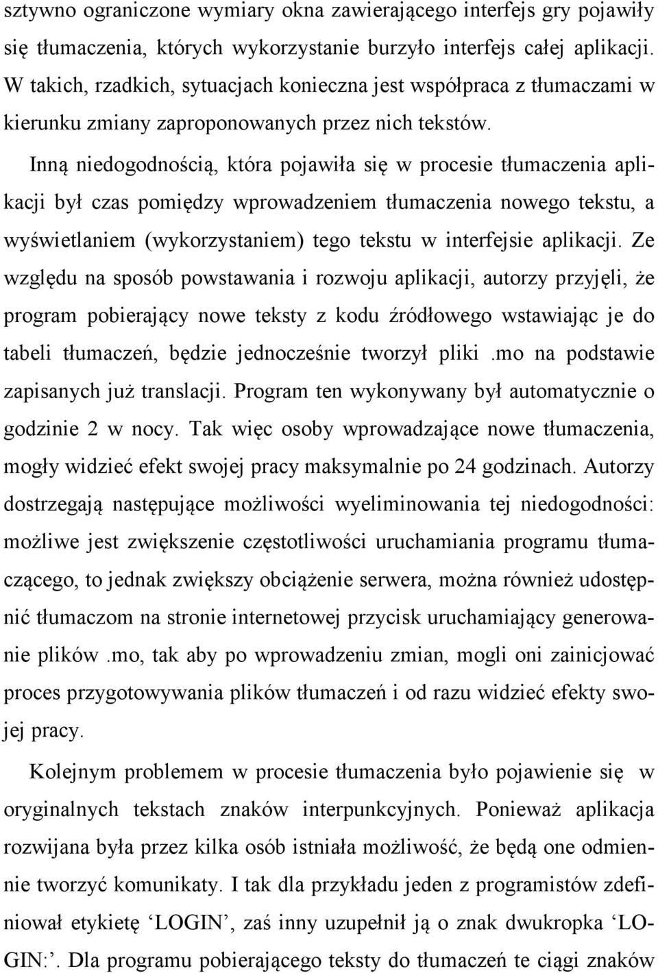 Inną niedogodnością, która pojawiła się w procesie tłumaczenia aplikacji był czas pomiędzy wprowadzeniem tłumaczenia nowego tekstu, a wyświetlaniem (wykorzystaniem) tego tekstu w interfejsie