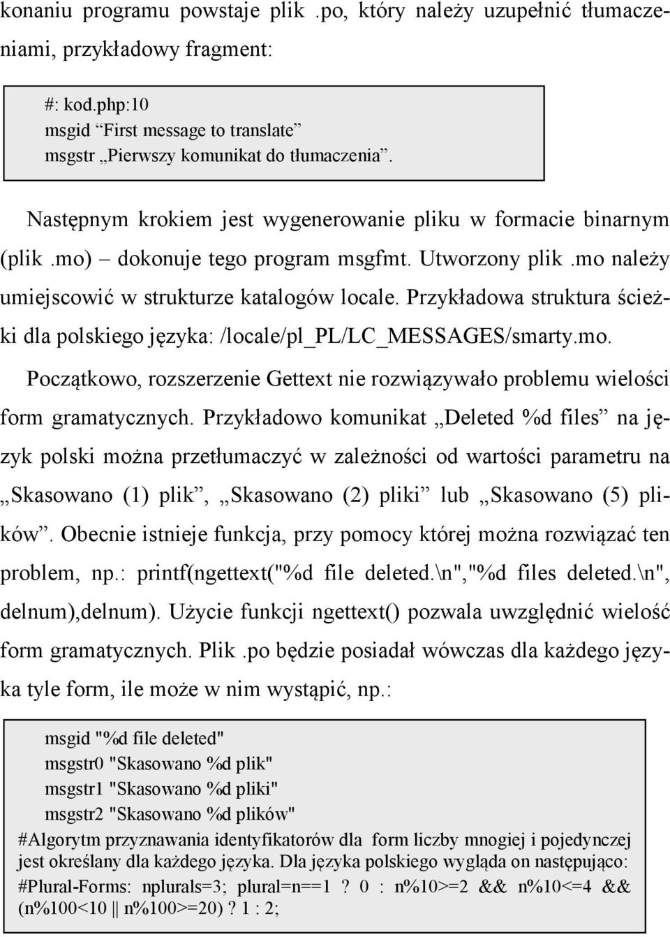 Przykładowa struktura ścieżki dla polskiego języka: /locale/pl_pl/lc_messages/smarty.mo. Początkowo, rozszerzenie Gettext nie rozwiązywało problemu wielości form gramatycznych.